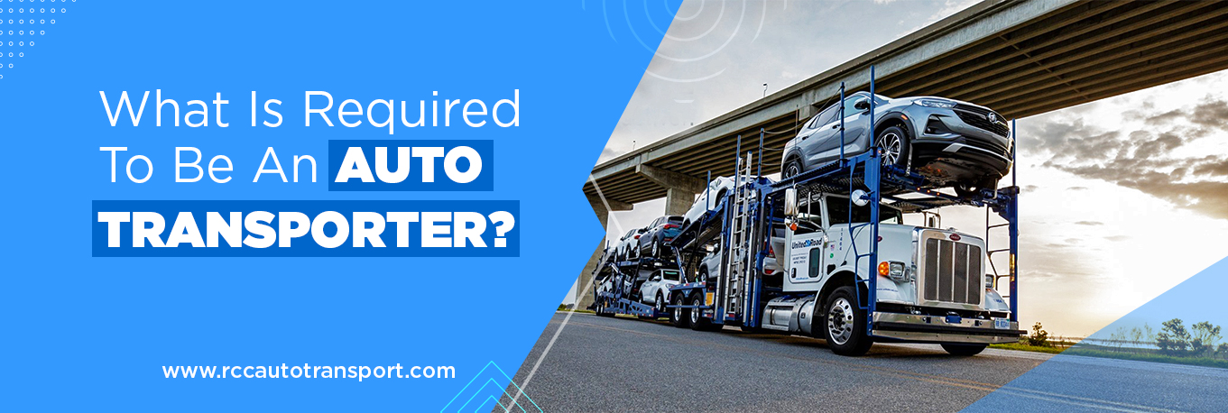 What Is Required To Be An Auto Transporter?